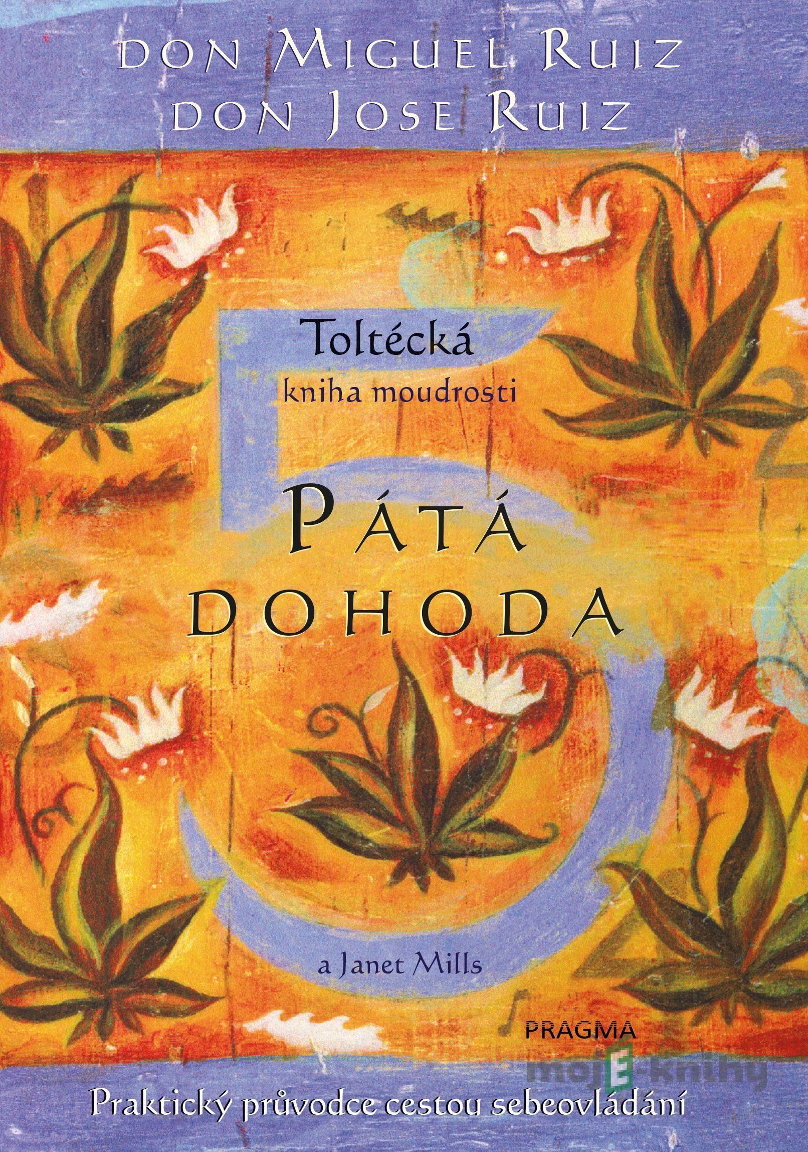 Pátá dohoda - Don Miguel Ruiz, Don Jose Ruiz Pátá dohoda - Don Miguel Ruiz, Don Jose Ruiz