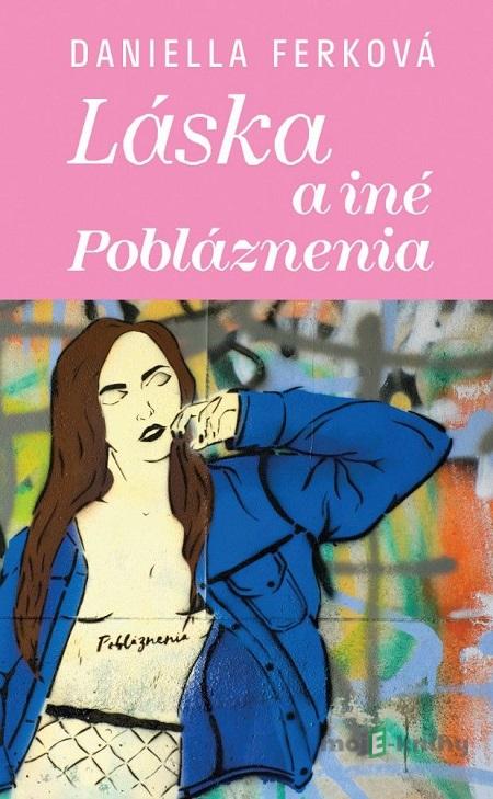Láska a iné pobláznenia - Daniella Ferková Láska a iné pobláznenia - Daniella Ferková