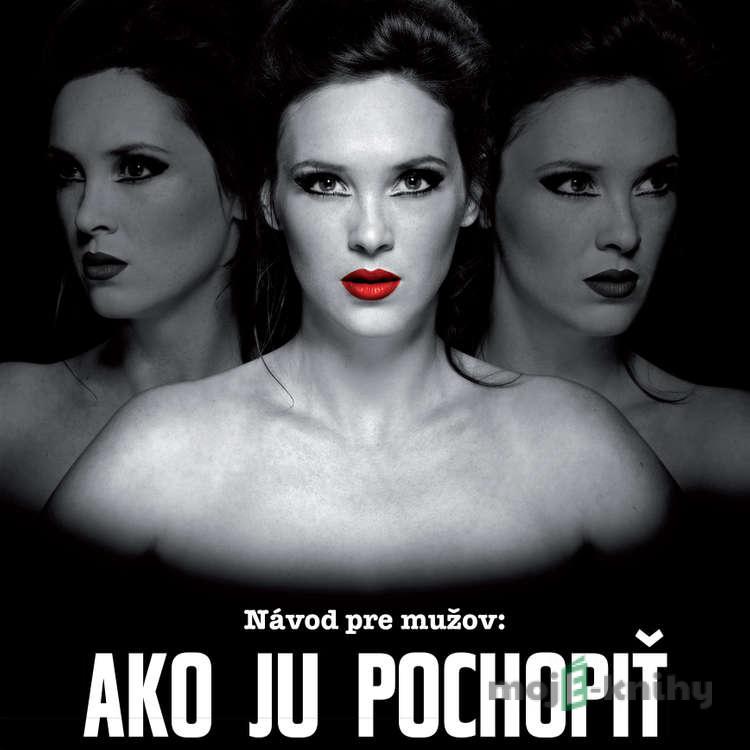 Ako ju pochopiť - Stanislav Ličko Ako ju pochopiť - Stanislav Ličko