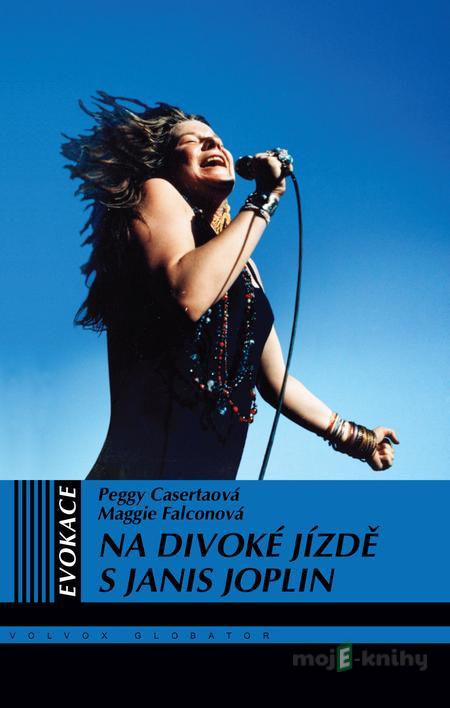 Na divoké jízdě s Janis Joplin - Peggy Casert, Maggie Falcon Na divoké jízdě s Janis Joplin - Peggy Casert, Maggie Falcon