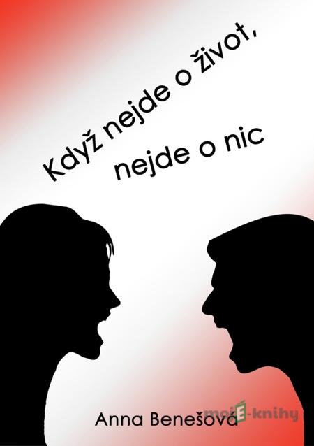 Když nejde o život, nejde o nic - Anna Benešová Když nejde o život, nejde o nic - Anna Benešová