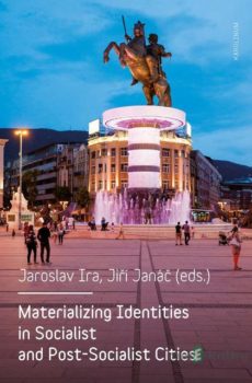 Materializing Identities in Socialist and Post-Socialist Cities - Jaroslav Ira, Jiří Janáč