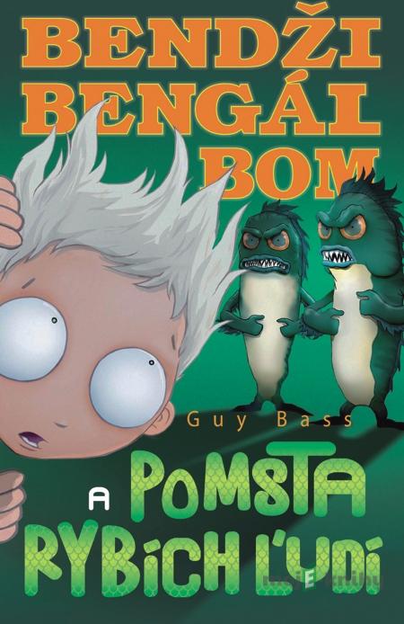 Bendži Bengál Bom a pomsta rybích ľudí - Guy Bass Bendži Bengál Bom a pomsta rybích ľudí - Guy Bass