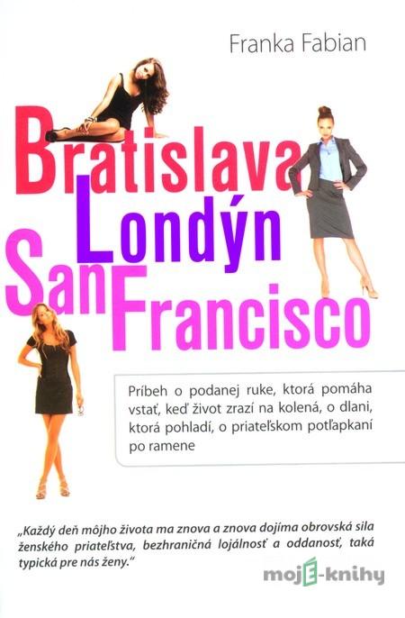 Bratislava, Londýn, San Francisco - Franka Fabian Bratislava, Londýn, San Francisco - Franka Fabian