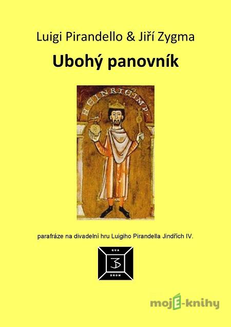 Ubohý panovník - Luigi Pirandello, Jiří Zygma Ubohý panovník - Luigi Pirandello, Jiří Zygma