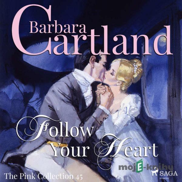 Follow Your Heart (Barbara Cartland’s Pink Collection 45) (EN) - Barbara Cartland