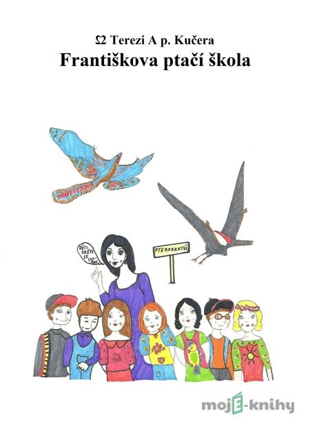 Františkova ptačí škola - Dvě Terezi A p.Kučera Františkova ptačí škola - Dvě Terezi A p.Kučera