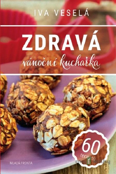 Zdravá vánoční kuchařka - Iva Veselá Zdravá vánoční kuchařka - Iva Veselá