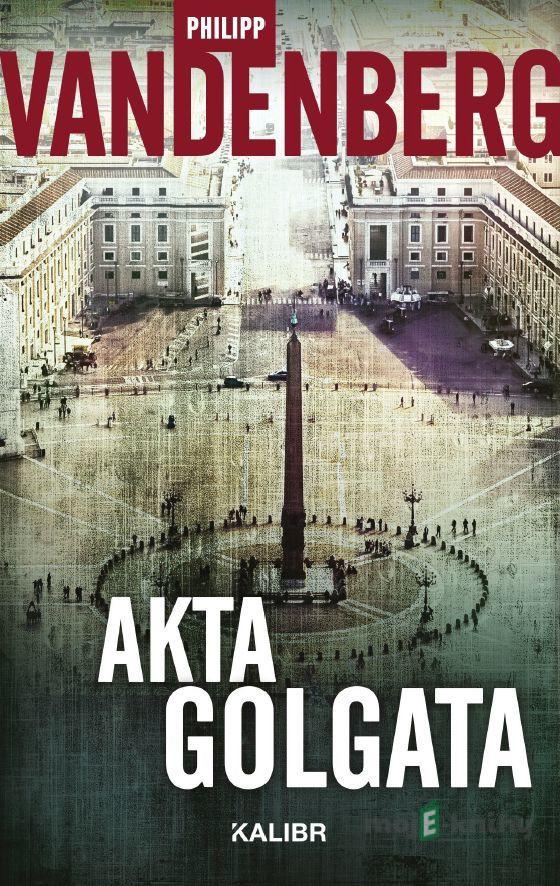 Akta Golgata - Philipp Vandenberg Akta Golgata - Philipp Vandenberg