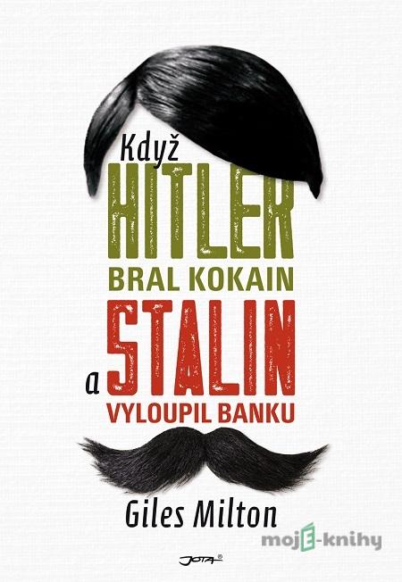 Když Hitler bral kokain a Stalin vyloupil banku - Giles Milton Když Hitler bral kokain a Stalin vyloupil banku - Giles Milton
