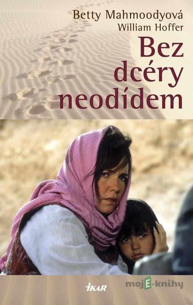 Bez dcéry neodídem - Betty Mahmoody, William Hoffer Bez dcéry neodídem - Betty Mahmoody, William Hoffer