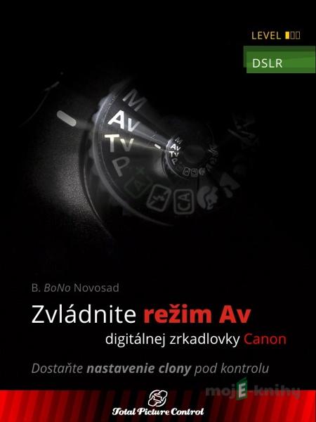 Zvládnite režim Av digitálnej zrkadlovky Canon - B. BoNo Novosad Zvládnite režim Av digitálnej zrkadlovky Canon - B. BoNo Novosad