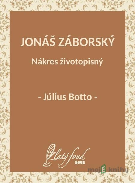 Jonáš Záborský. Nákres životopisný - Július Botto Jonáš Záborský. Nákres životopisný - Július Botto
