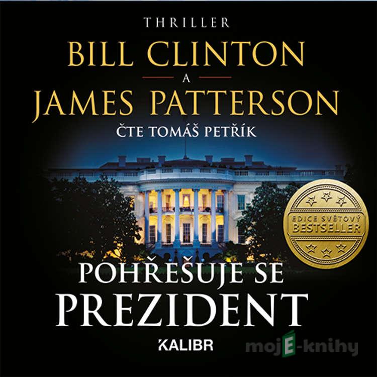 Pohřešuje se prezident - Bill Clinton,James Patterson Pohřešuje se prezident - Bill Clinton,James Patterson