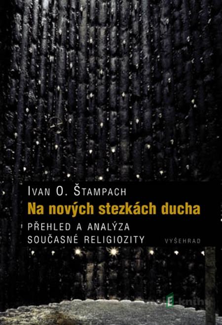 Na nových stezkách ducha - Ivan O. Štampach Na nových stezkách ducha - Ivan O. Štampach