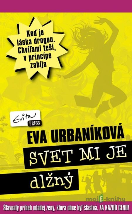Svet mi je dlžný - Eva Urbaníková Svet mi je dlžný - Eva Urbaníková