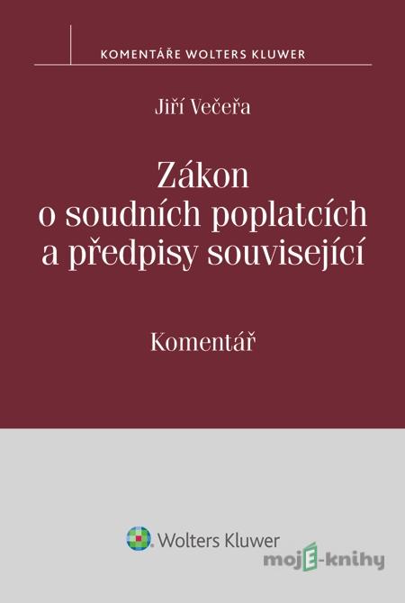 Zákon o soudních poplatcích a předpisy související. Komentář - Jiří Večeřa Zákon o soudních poplatcích a předpisy související. Komentář - Jiří Večeřa