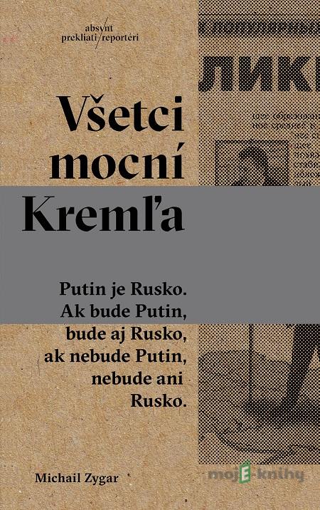 Všetci mocní Kremľa - Michail Zygar Všetci mocní Kremľa - Michail Zygar