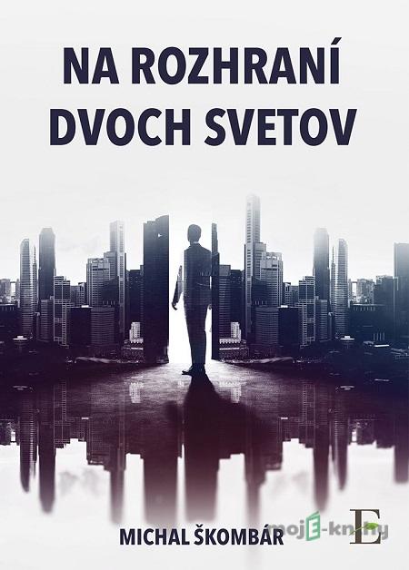 Na rozhraní dvoch svetov - Michal Škombár Na rozhraní dvoch svetov - Michal Škombár