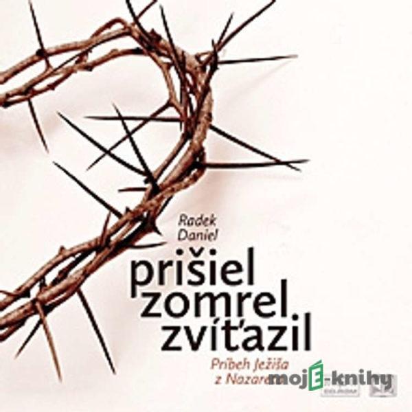 Prišiel, zomrel, zvíťazil - Radek Daniel