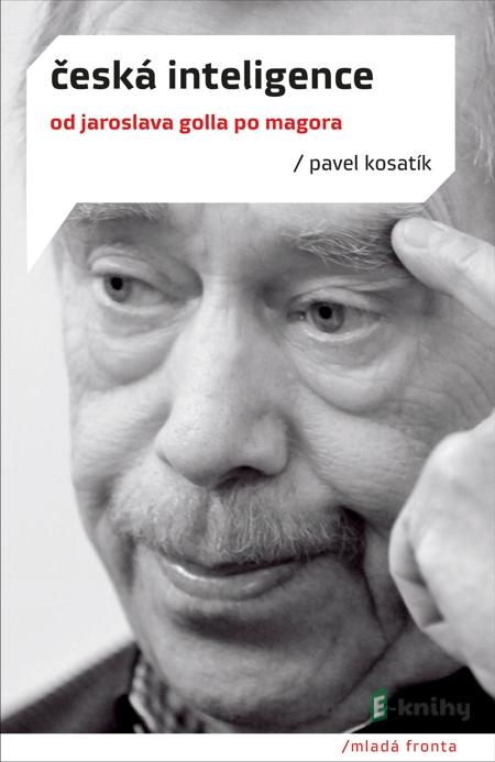 Česká inteligence - Pavel Kosatík Česká inteligence - Pavel Kosatík