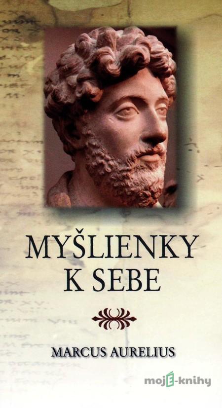 Myšlienky k sebe - Marcus Aurelius Myšlienky k sebe - Marcus Aurelius