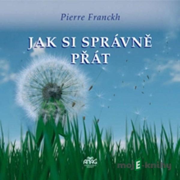 Jak si správně přát  - Pierre Franckh