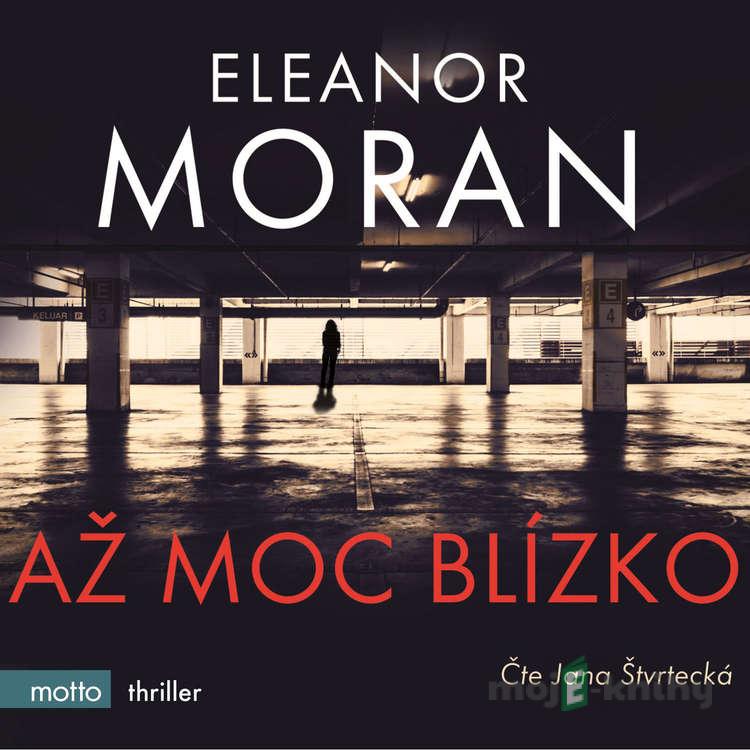 Až moc blízko - Eleanor Moran Až moc blízko - Eleanor Moran