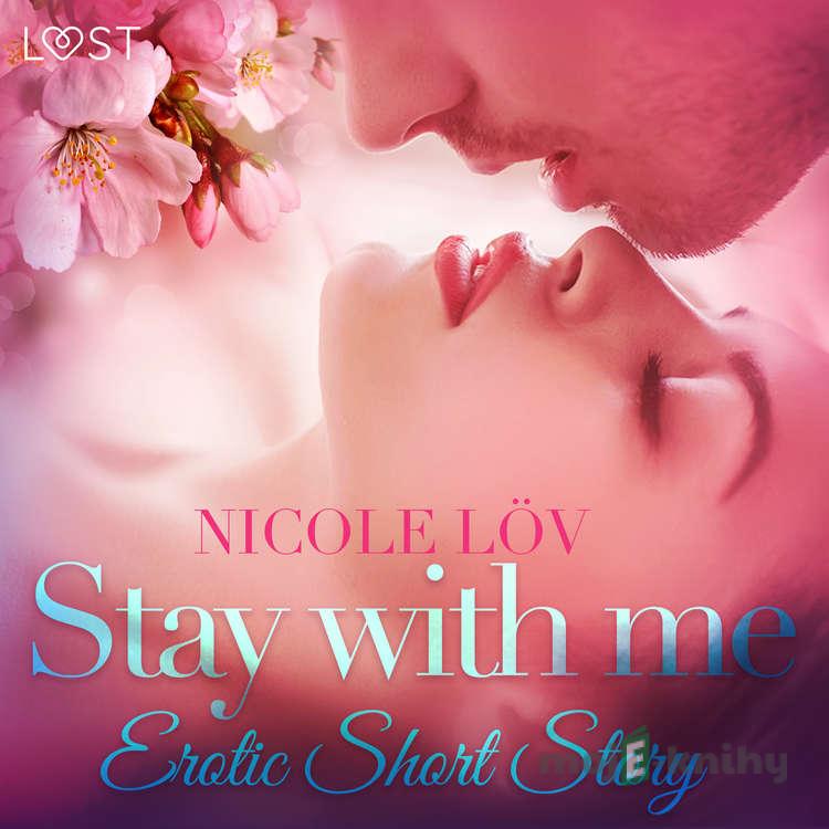 Stay With Me - Erotic Short Story (EN) - Nicole Löv Stay With Me - Erotic Short Story (EN) - Nicole Löv