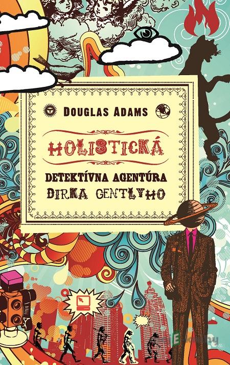 Holistická detektívna agentúra Dirka Gentlyho - Douglas Adams Holistická detektívna agentúra Dirka Gentlyho - Douglas Adams