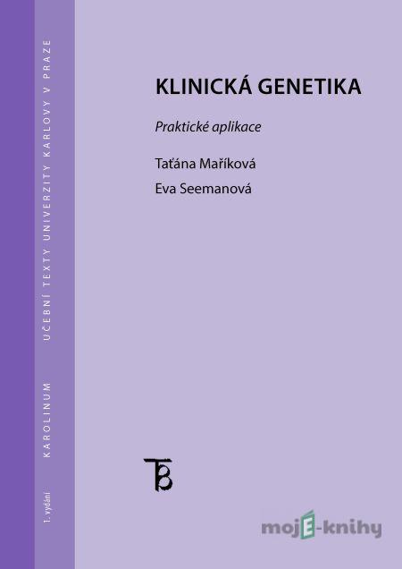 Klinická genetika. Praktická aplikace - Taťána Maříková, Eva Seemanová Klinická genetika. Praktická aplikace - Taťána Maříková, Eva Seemanová
