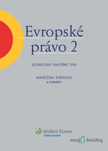 Evropské právo 2 – Jednotný vnitřní trh - Naděžda Šišková a kolektiv Evropské právo 2 – Jednotný vnitřní trh - Naděžda Šišková a kolektiv