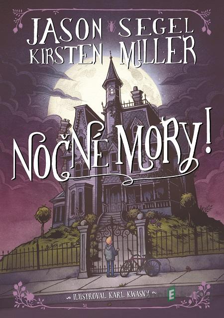 Nočné mory! - Jason Segel, Kirsten Miller, Karl Kwasny (ilustrácie) Nočné mory! - Jason Segel, Kirsten Miller, Karl Kwasny (ilustrácie)