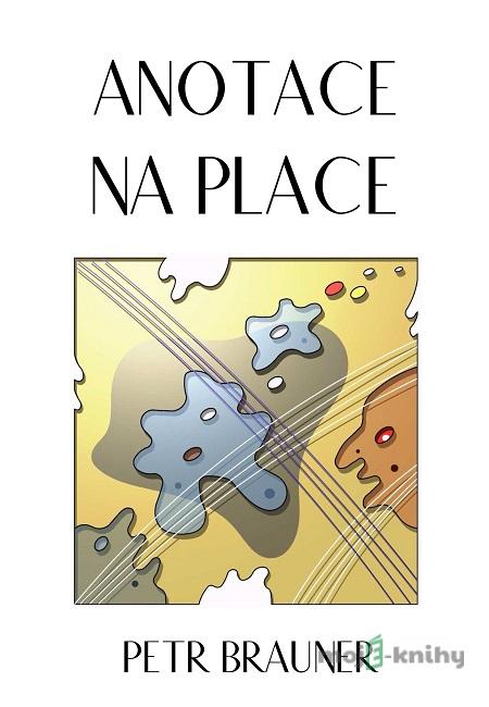 Anotace na place - Petr Brauner Anotace na place - Petr Brauner