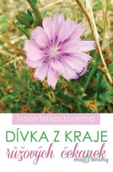 Dívka z kraje růžových čekanek - Ivana Tereza Konečná