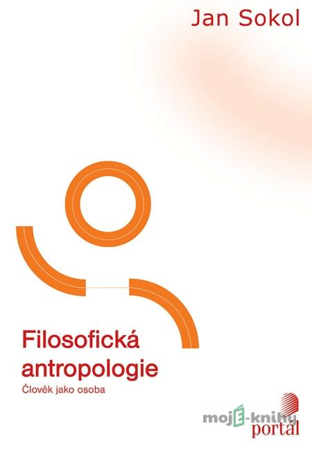 Filosofická antropologie - Jan Sokol Filosofická antropologie - Jan Sokol