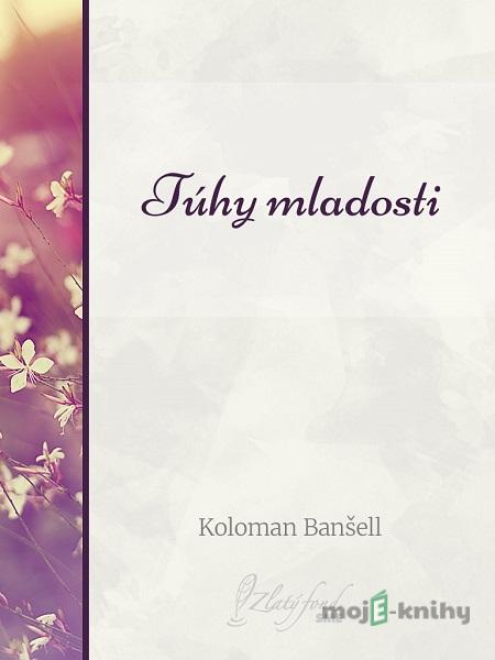 Túhy mladosti - Koloman Banšell Túhy mladosti - Koloman Banšell