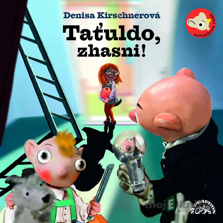 Taťuldo, zhasni! - Denisa Kirschnerová Taťuldo, zhasni! - Denisa Kirschnerová