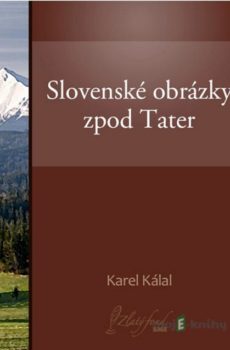 Slovenské obrázky zpod Tater - Karel Kálal
