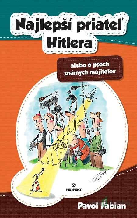 Najlepší priateľ Hitlera alebo o psoch známych majiteľov - Pavol Fabian Najlepší priateľ Hitlera alebo o psoch známych majiteľov - Pavol Fabian