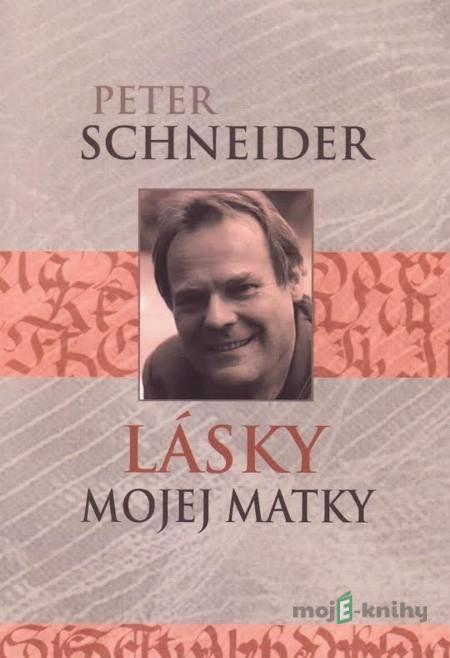 Lásky mojej matky - Peter Schneider Lásky mojej matky - Peter Schneider