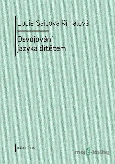 Osvojování jazyka dítětem - Lucie Saicová Římalová Osvojování jazyka dítětem - Lucie Saicová Římalová