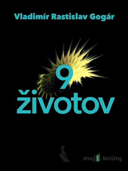 Deväť životov - Vladimír Rastislav Gogár Deväť životov - Vladimír Rastislav Gogár