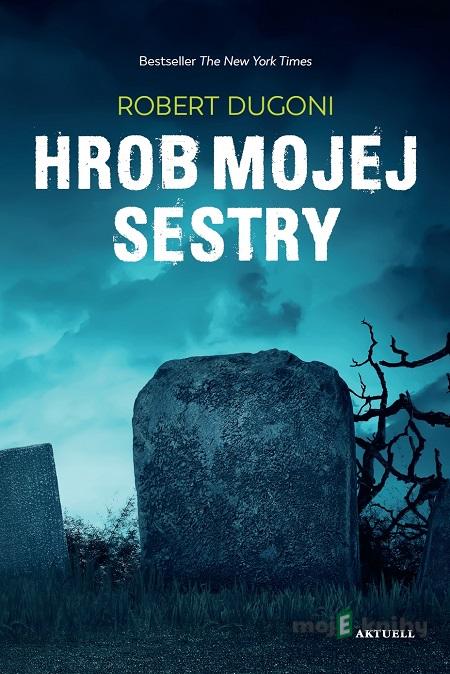 Hrob mojej sestry - Robert Dugoni Hrob mojej sestry - Robert Dugoni