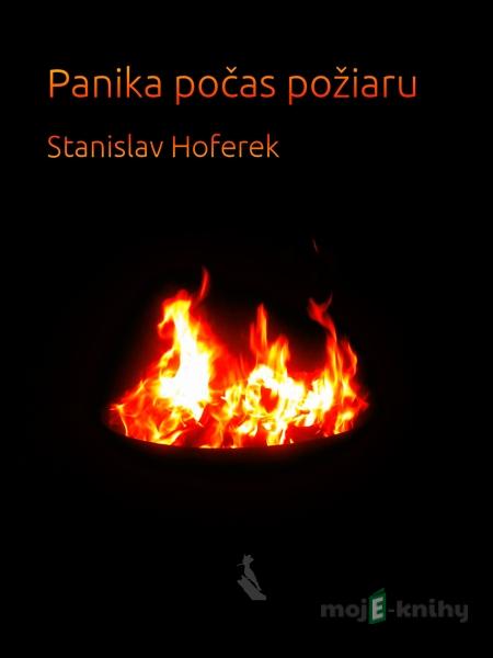 Panika počas požiaru - Stanislav Hoferek Panika počas požiaru - Stanislav Hoferek