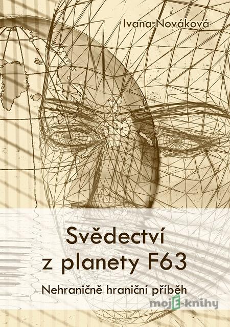 Svědectví z planety F63 - Ivana Nováková Svědectví z planety F63 - Ivana Nováková