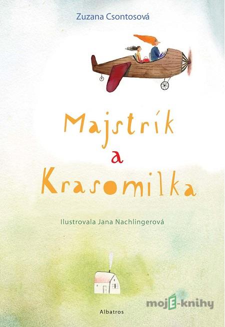 Majstrík a Krasomilka - Zuzana Csontosová, Jana Langová Nachlingerová (ilustrácie) Majstrík a Krasomilka - Zuzana Csontosová, Jana Langová Nachlingerová (ilustrácie)