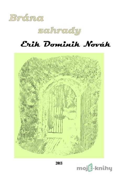 Brána zahrady - Erik Dominik Novák Brána zahrady - Erik Dominik Novák