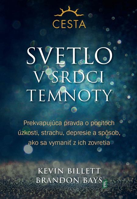 Svetlo v srdci temnoty - Kevin Billett, Brandon Bays Svetlo v srdci temnoty - Kevin Billett, Brandon Bays
