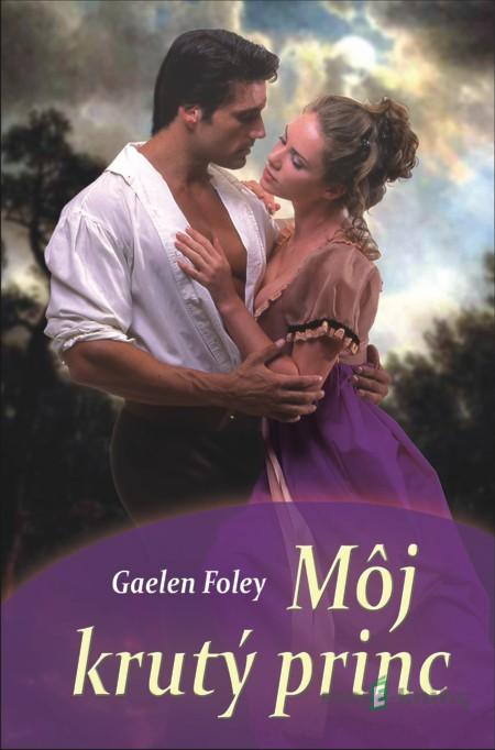 Môj krutý princ - Gaelen Foley Môj krutý princ - Gaelen Foley